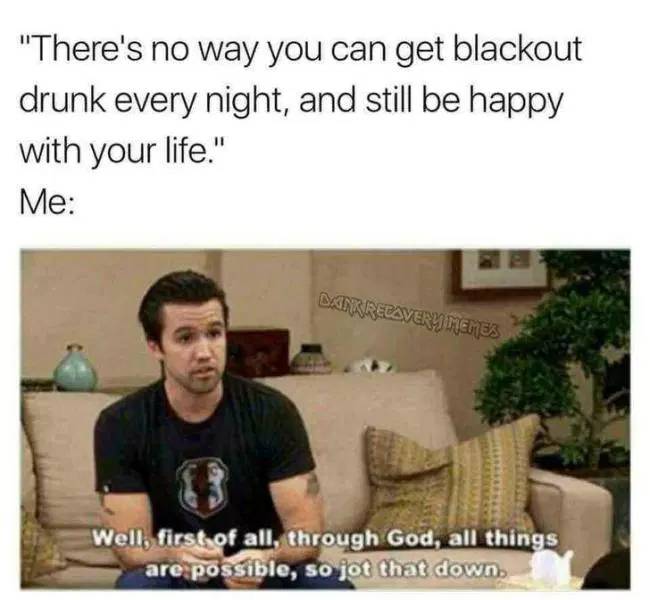through god all things are possible mac - "There's no way you can get blackout drunk every night, and still be happy with your life." Me Daink Relavery Memes Well, first of all, through God, all things are possible, so jot that down.