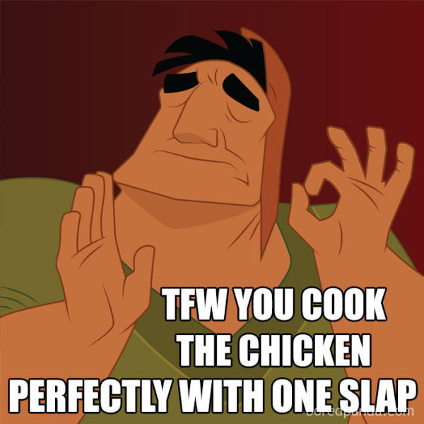 cooking chicken meme - Tfw You Cook The Chicken Perfectly With One Slap