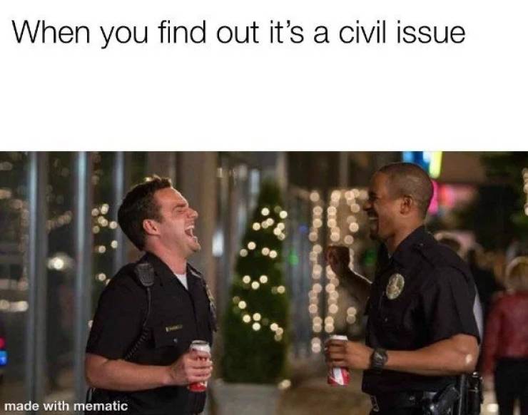 police officer laughing - When you find out it's a civil issue made with mematic