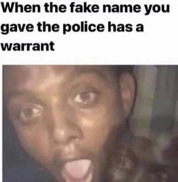 photo caption - When the fake name you gave the police has a warrant