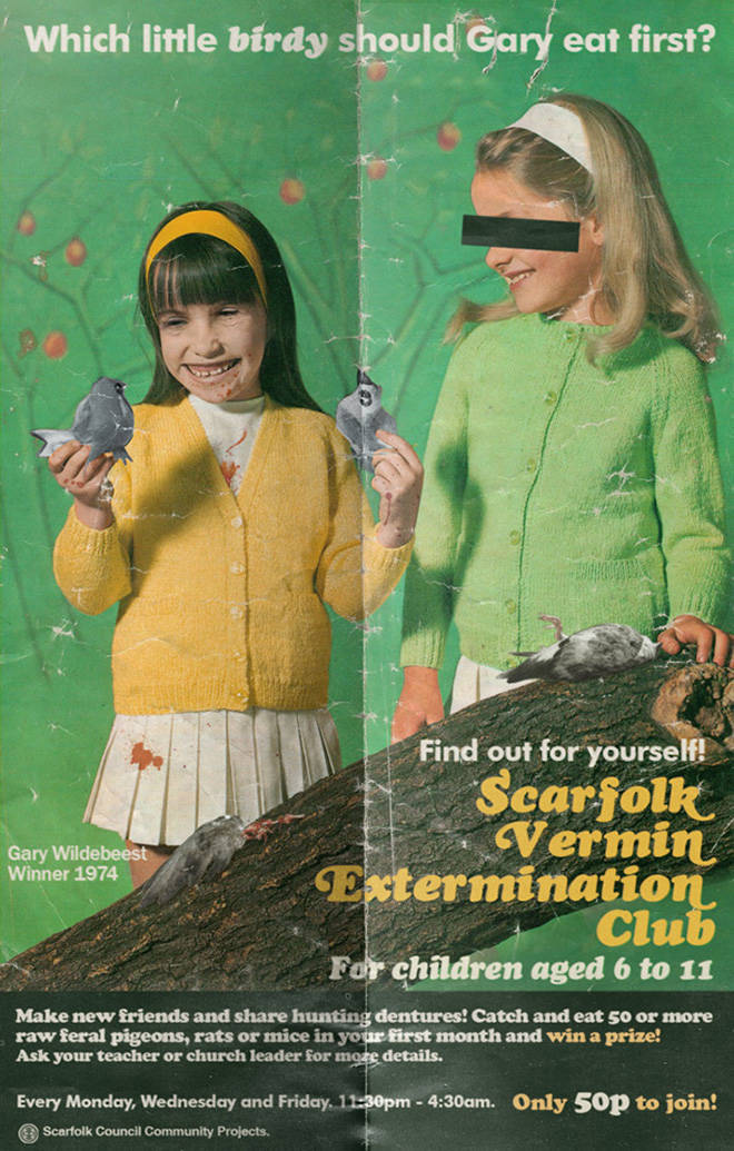 Poster - Which little birdy should Gary eat first? Gary Wildebeest Winner 1974 Find out for yourself! Scarflk Vermin Extermination Club For children aged 6 to 11 Make new friends and hunting dentures! Catch and eat 50 or more raw feral pigeons, rats or mi