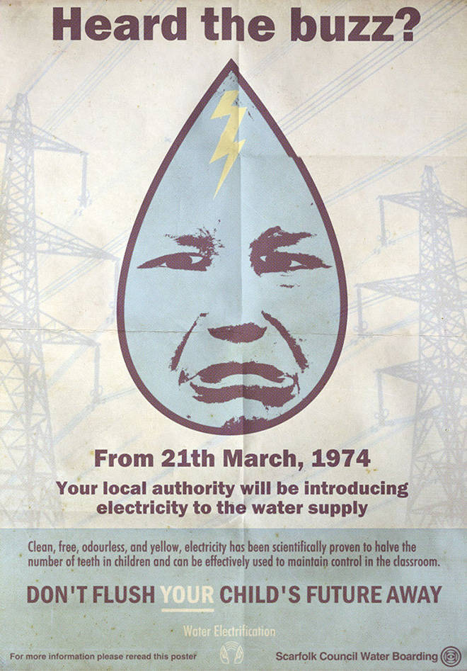 scarfolk council posters - Heard the buzz? From 21th Your local authority will be introducing electricity to the water supply Clean, free, odourless, and yellow, electricity has been scientifically proven to halve the number of teeth in children and can b