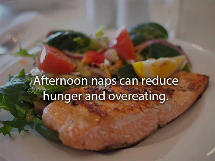 Afternoon naps can reduce hunger and overeating.