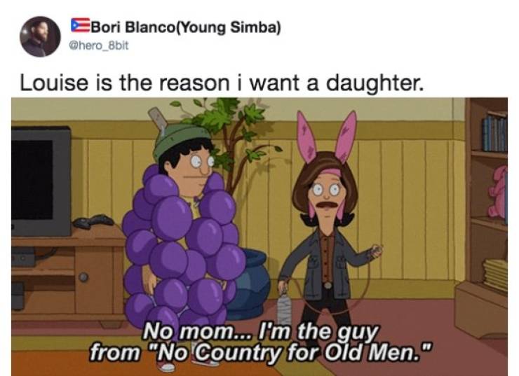 bob's burgers meme - EBori BlancoYoung Simba Louise is the reason i want a daughter. No mom... I'm the guy from "No Country for Old Men."