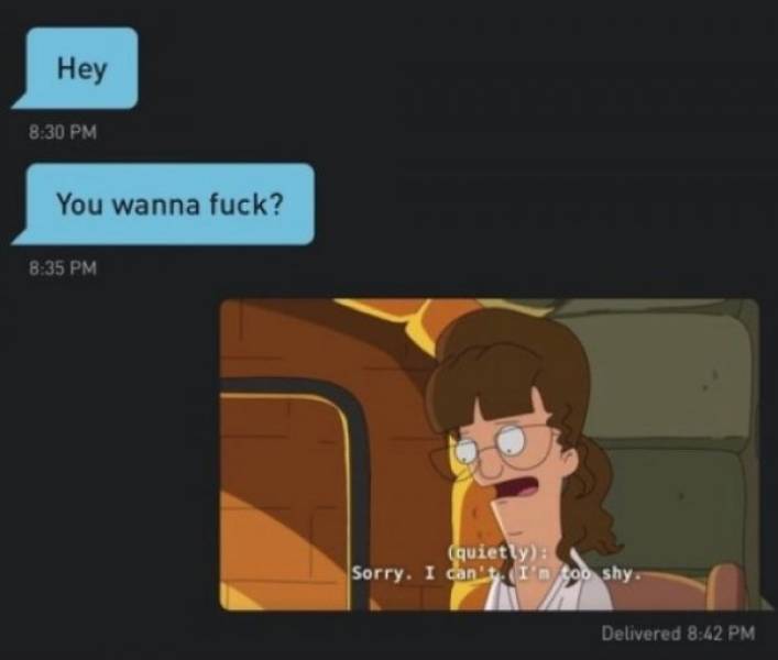 bobs burgers meme - Hey You wanna fuck? quietly Sorry. I can't. I'm too shy. Delivered