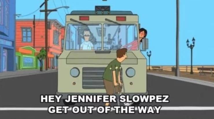 bob's burgers jennifer slowpez - Hey Jennifer Slowpez Get Out Of The Way
