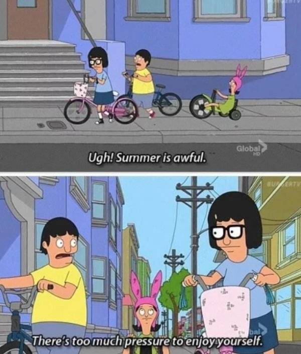 bobs burgers quotes - Global Ugh! Summer is awful. bal There's too much pressure to enjoy yourself.