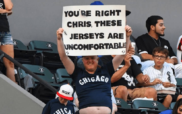 funny baseball signs - You'Re Right Chris, These Jerseys Are Uncomfortable Ca Chigage Sox C.
