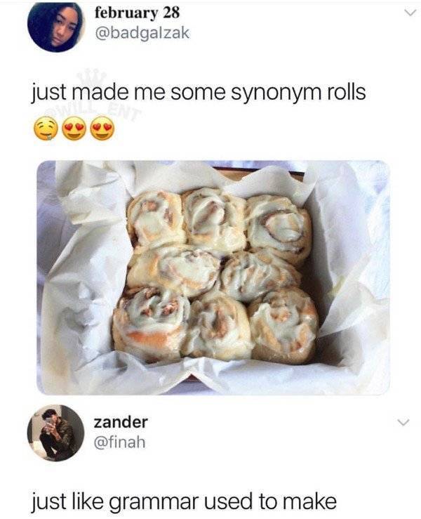 synonym rolls meme - february 28 just made me some synonym rolls zander just grammar used to make