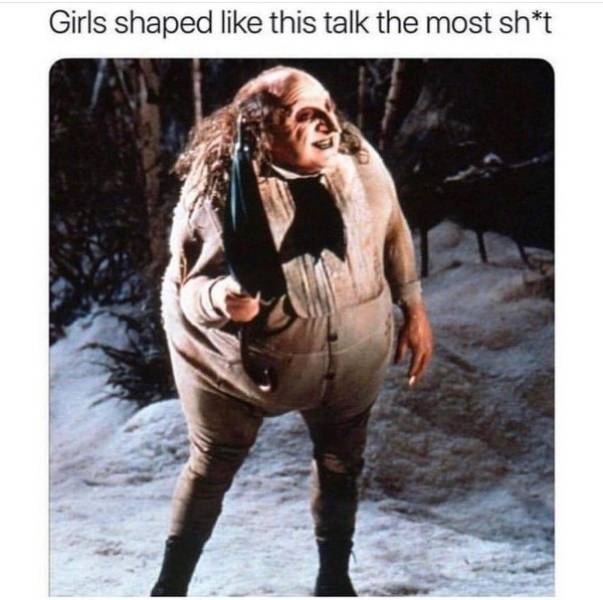 girls shaped like this talk the most shit meme - Girls shaped this talk the most sht