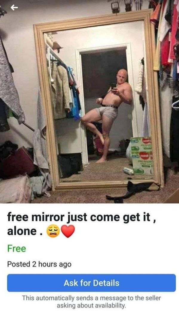 photo caption - free mirror just come get it, alone. Free Posted 2 hours ago Ask for Details This automatically sends a message to the seller asking about availability