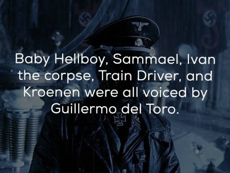 darkness - Baby Hellboy, Sammael, Ivan the corpse, Train Driver, and Kroenen were all voiced by Guillermo del Toro.