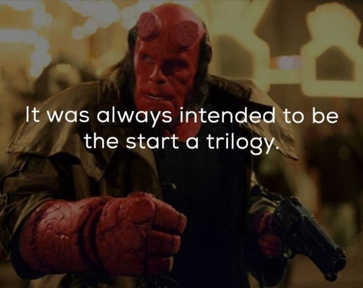 hellboy 2004 - It was always intended to be the start a trilogy.