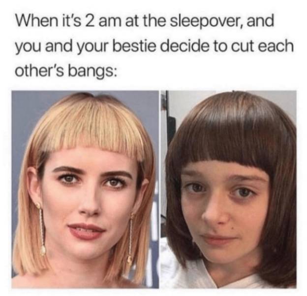 Funny middle school meme - girls with bangs memes - When it's 2 am at the sleepover, and you and your bestie decide to cut each other's bangs