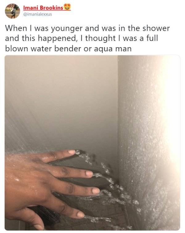 Funny middle school meme - we all had the same childhood - Imani Brookins When I was younger and was in the shower and this happened, I thought I was a full blown water bender or aqua man