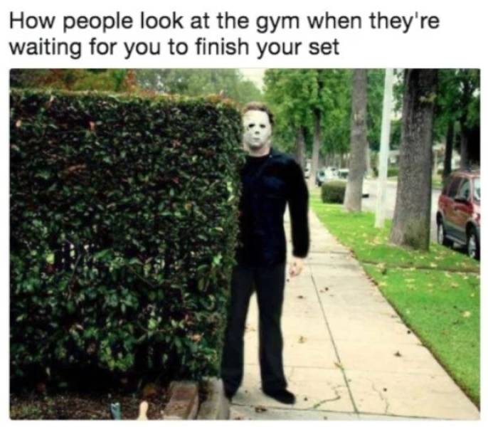 gym meme - How people look at the gym when they're waiting for you to finish your set