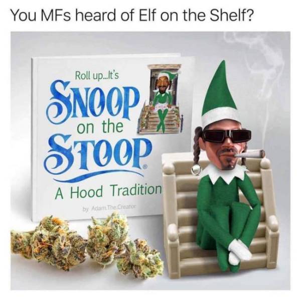 420 Memes - snoop on the stoop - You MFs heard of Elf on the Shelf? Roll up..It's Snoop on the Stoop A Hood Tradition by Adam The Creator