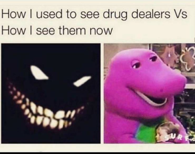 420 Memes - used to see drug dealers - How I used to see drug dealers Vs How I see them now