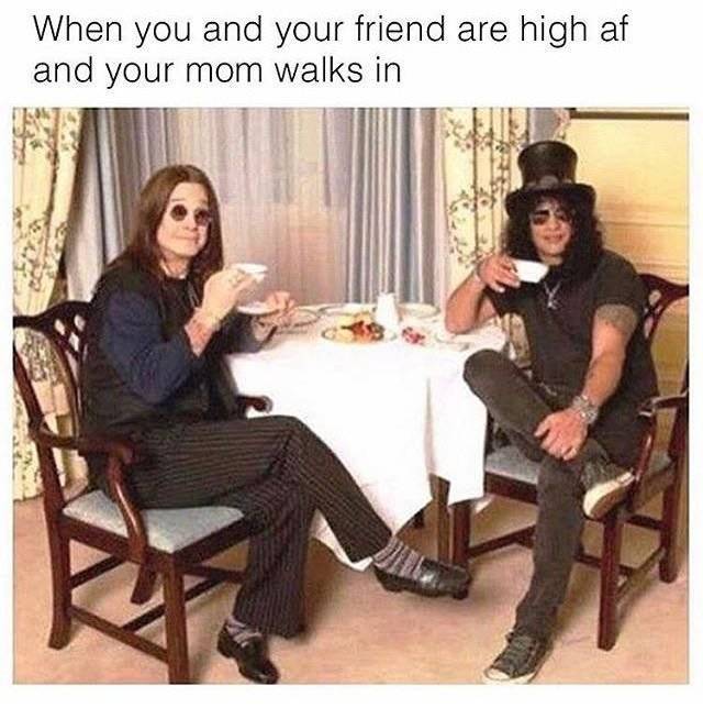 420 Memes - you and your friends are doing drugs - When you and your friend are high af and your mom walks in