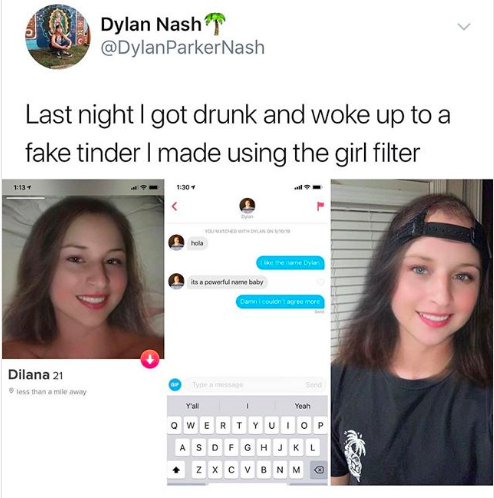 snapchat filter dylan nash - Dylan Nash ParkerNash Last night I got drunk and woke up to a fake tinder I made using the girl filter een Dylan its a powerful me baby Domicon are more Dilana 21 less than a mile way Y'all Yeah Qwertyutop Asdfghjkl z Xcvbnm @