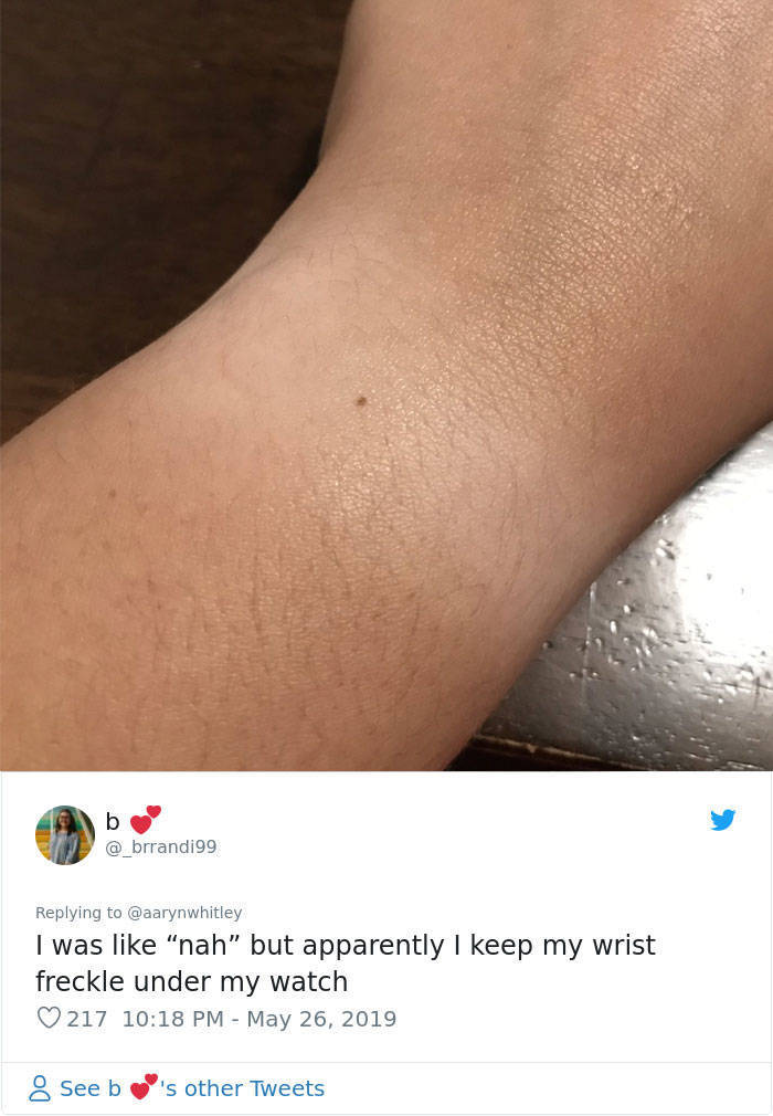 arm - I was "nah but apparently I keep my wrist freckle under my watch 217 See bas other Tweets