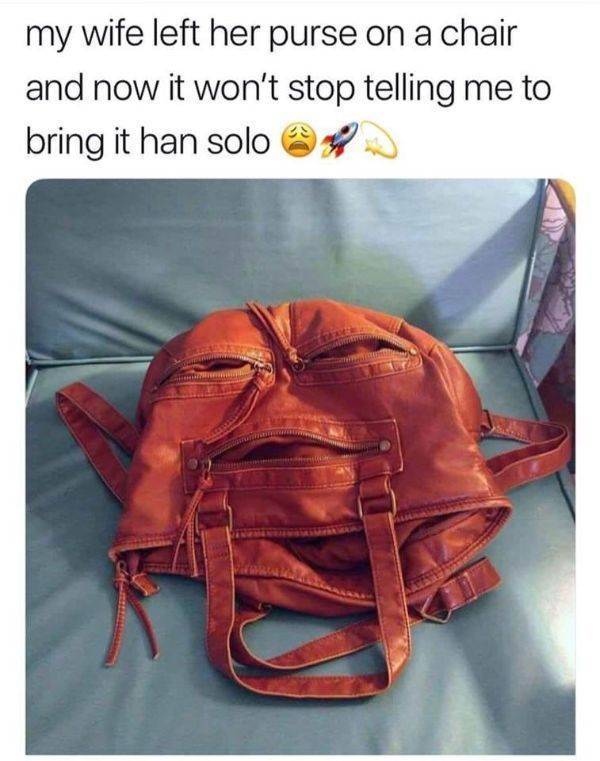 funny memes -bring me han solo - my wife left her purse on a chair and now it won't stop telling me to bring it han solo