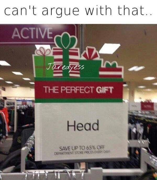 funny memes -perfect gift head - can't argue with that.. Active The Perfect Gift Head Save Up To 65% Off Department Store Prices Every Day