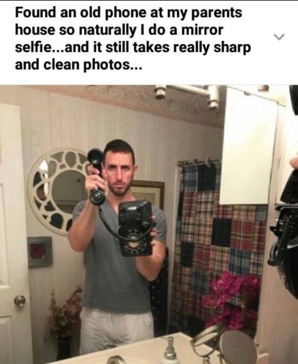 funny memes -Found an old phone at my parents house so naturally I do a mirror selfie...and it still takes really sharp and clean photos...