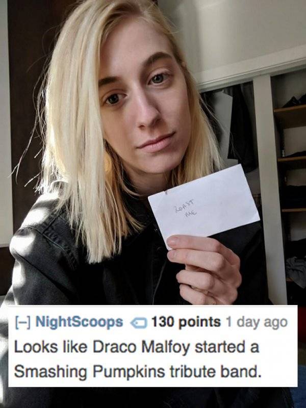 blond - Roast We I NightScoops 130 points 1 day ago Looks Draco Malfoy started a Smashing Pumpkins tribute band.