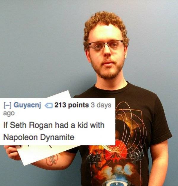 t shirt - I Guyacnj 213 points 3 days ago If Seth Rogan had a kid with Napoleon Dynamite