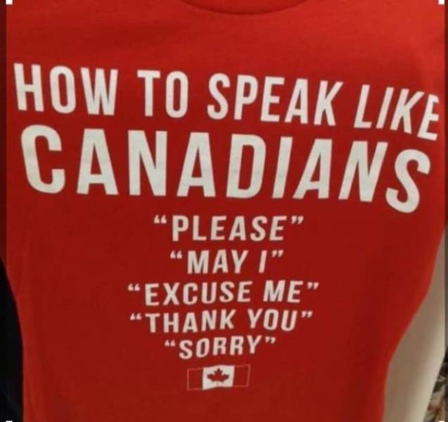 t shirt - How To Speak Canadians "Please "May I" Excuse Me "Thank You" "Sorry