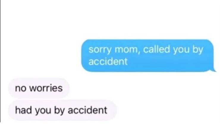 savage comebacks - sorry mom, called you by accident no worries had you by accident