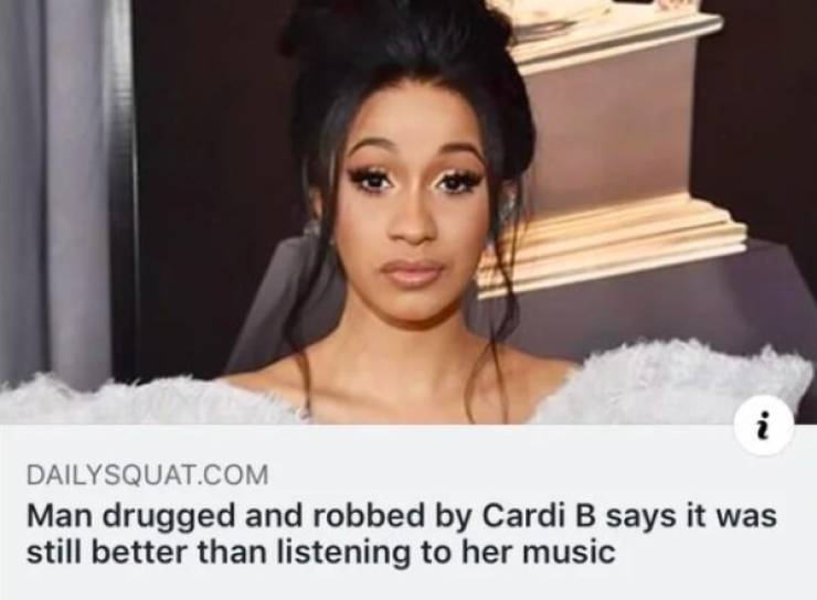 savage comebacks - Man drugged and robbed by Cardi B says it was still better than listening to her music