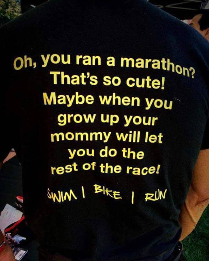 t shirt - oh, you ran a marathon That's so cute! Maybe when you grow up your mommy will let you do the rest of the race! Swim I Bike I Run