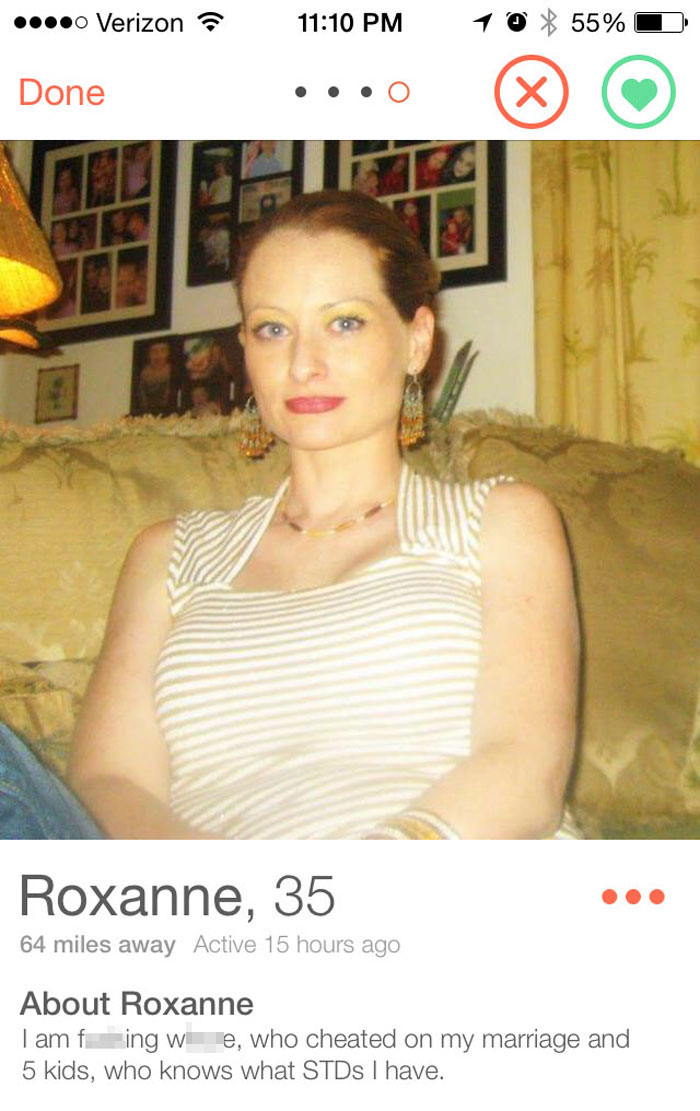 cheating on tinder - .. Verizon 10 55% D Done Roxanne, 35 64 miles away Active 15 hours ago About Roxanne Tam f ing wee, who cheated on my marriage and 5 kids, who knows what STDs I have.