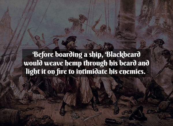 Pirate Facts - miguel de cervantes captured by pirates - Before boarding a ship, Blackbeard would weave hemp through his beard and light it on fire to intimidate his enemies.