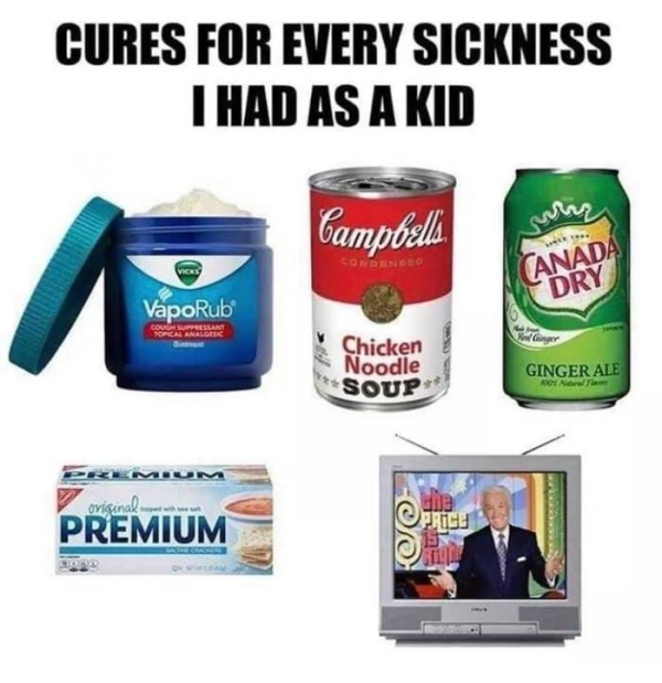 soup - Cures For Every Sickness I Had As A Kid m Condenses Perle Canada Dry VapoRub Chicken Noodle Soup Ginger Ale oviginal. .. Premium Terra