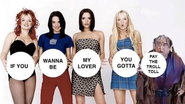 if you wannabe my lover meme - Wanna Be If You My Lover You Gotta Pay The Troll Toll