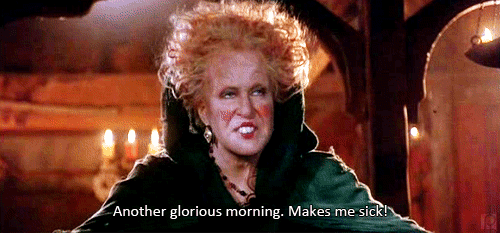 bette midler hocus pocus - Another glorious morning. Makes me sick!