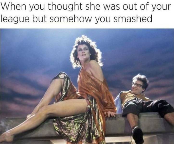 sigourney weaver ghostbusters - When you thought she was out of your league but somehow you smashed