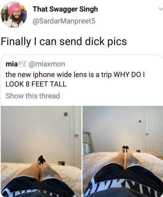 iPhone - That Swagger Singh Finally I can send dick pics mia the new iphone wide lens is a trip Why Do I Look 8 Feet Tall Show this thread