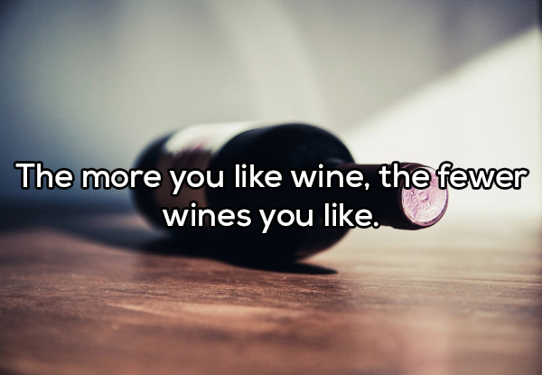 close up - The more you wine, the fewer wines you .