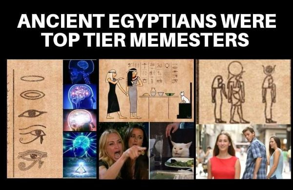 ancient egyptians were top tier memesters - Ancient Egyptians Were Top Tier Memesters
