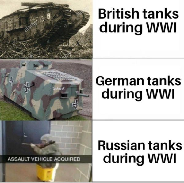 tsar tank meme - British tanks during Wwi alary German tanks during Wwi 2 Russian tanks during Wwi Assault Vehicle Acquired