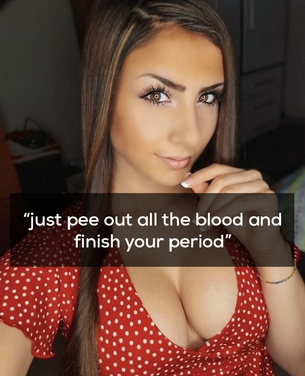 beauty - just pee out all the blood and finish your period"