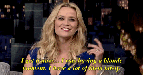 blonde moment gif - I got it now...I was having a blonde moment. I have a lot of them lately.