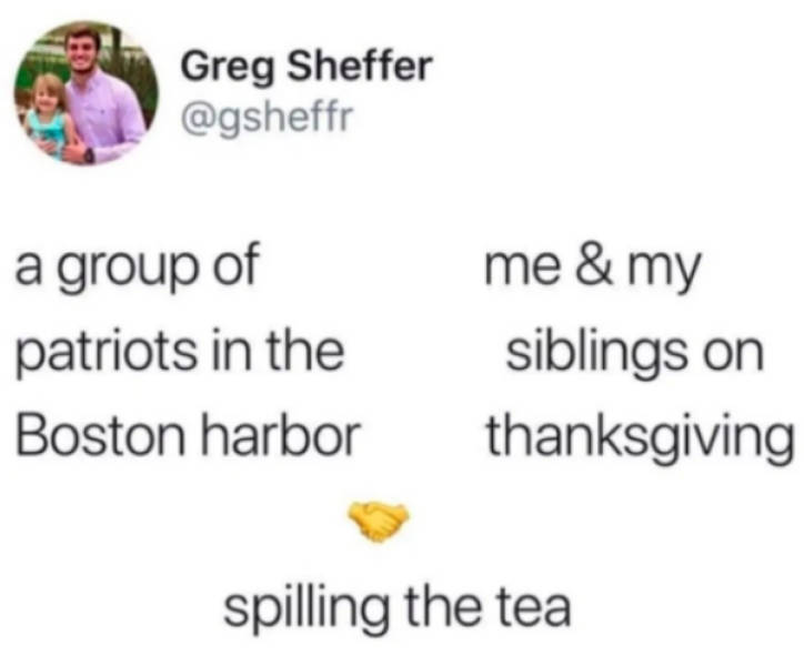 document - Greg Sheffer a group of patriots in the Boston harbor me & my siblings on thanksgiving spilling the tea