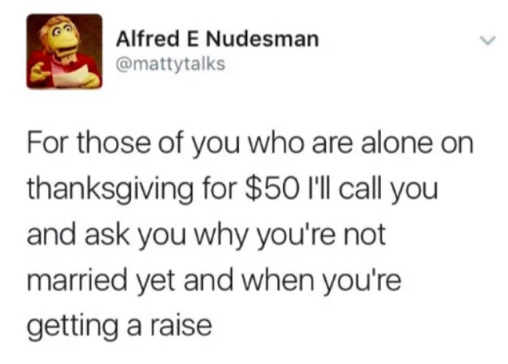 notch racist tweet - Alfred E Nudesman For those of you who are alone on thanksgiving for $50 I'll call you and ask you why you're not married yet and when you're getting a raise