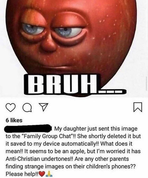 smile - Bruh ao 6 My daughter just sent this image to the "Family Group Chat"!! She shortly deleted it but it saved to my device automatically!! What does it mean!! It seems to be an apple, but I'm worried it has AntiChristian undertones!! Are any other p