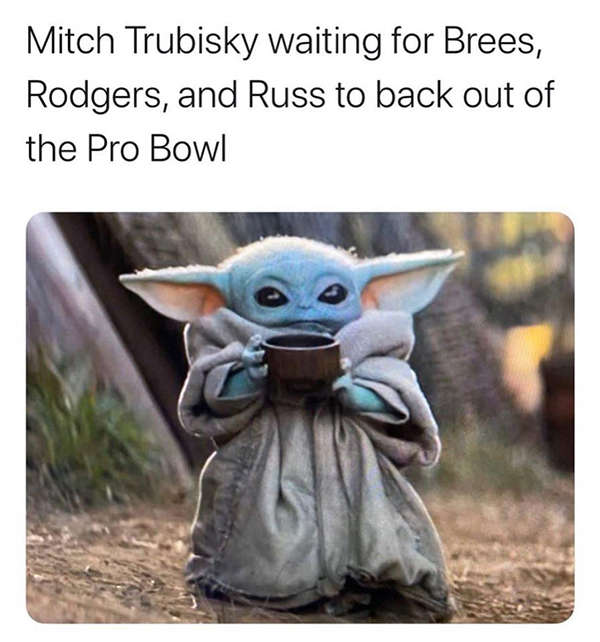 baby yoda memes funny - Mitch Trubisky waiting for Brees, Rodgers, and Russ to back out of the Pro Bowl